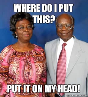 Where do I put this?  Put it on my head!   - Where do I put this?  Put it on my head!    African Parents