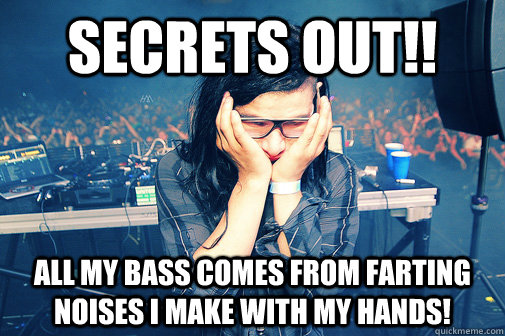 Secrets Out!! All My Bass Comes From Farting Noises I Make With My Hands! - Secrets Out!! All My Bass Comes From Farting Noises I Make With My Hands!  Skrillexguiz