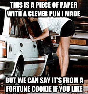 This is a piece of paper with a clever pun i made But we can say it's from a fortune cookie if you like  Karma Whore