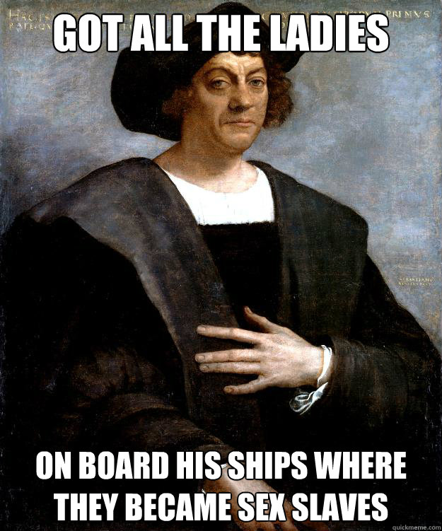 got all the ladies on board his ships where they became sex slaves  