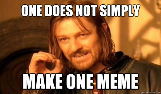 One Does Not Simply make one meme  Boromir