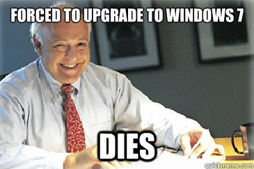 forced to upgrade to windows 7 dies  