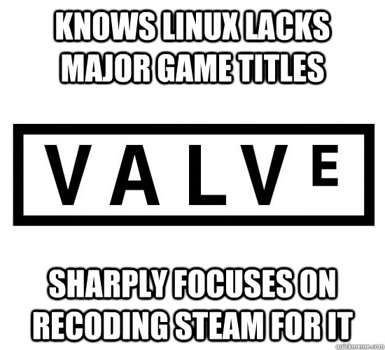 Knows Linux lacks major game titles sharply focuses on recoding steam for it  Good Guy Valve