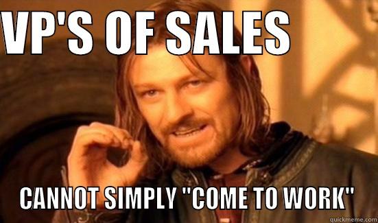 VP'S OF SALES          CANNOT SIMPLY 
