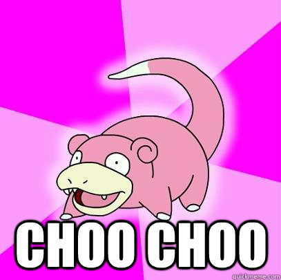  choo choo  Slowpoke