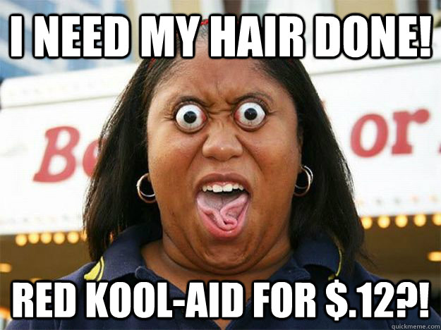 I NEED MY HAIR DONE! RED KOOL-AID FOR $.12?! - I NEED MY HAIR DONE! RED KOOL-AID FOR $.12?!  DEAL SPOTTING BLACK WOMAN