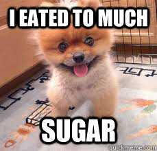 i eated to much sugar - i eated to much sugar  i eated to much sugar