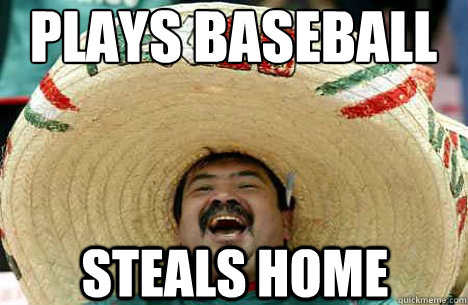 Plays baseball steals home - Plays baseball steals home  Merry mexican