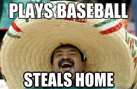 Plays baseball steals home  Merry mexican