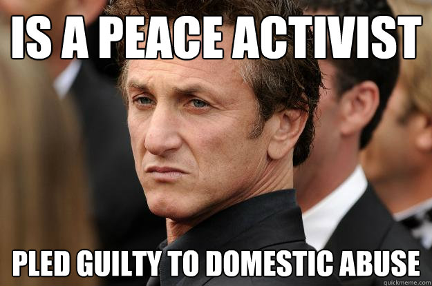 is a peace activist pled guilty to domestic abuse - is a peace activist pled guilty to domestic abuse  Humble Sean Penn