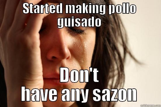 STARTED MAKING POLLO GUISADO DON'T HAVE ANY SAZON First World Problems