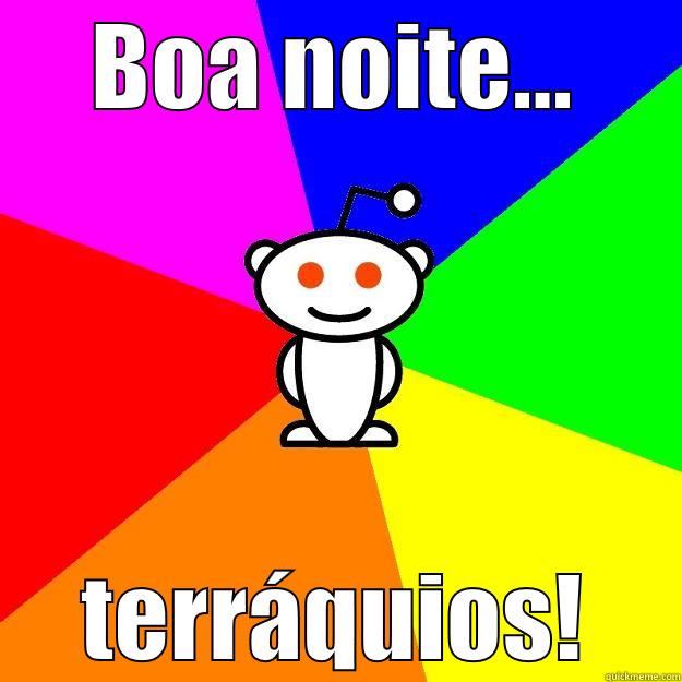 BOA NOITE... TERRÁQUIOS! Reddit Alien