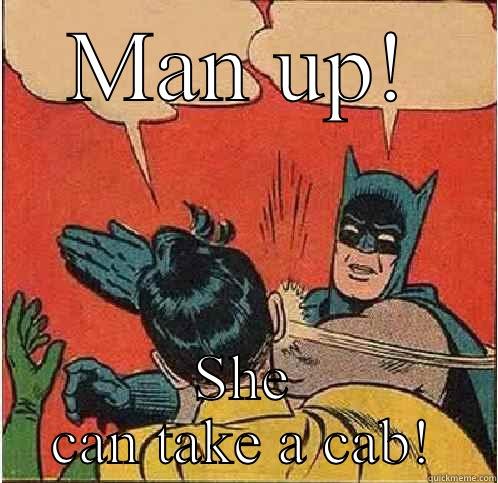 MAN UP! SHE CAN TAKE A CAB! Batman Slapping Robin
