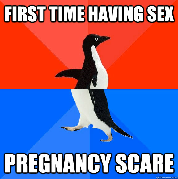 First time having sex Pregnancy scare  socially awkward penguin socially awesome penguin