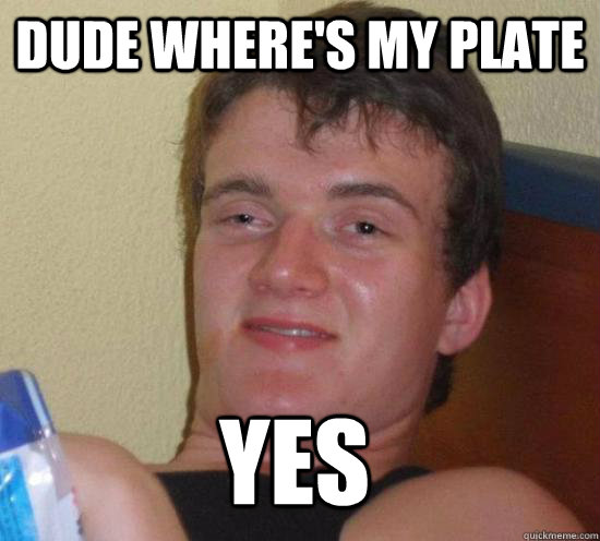 Dude where's my plate yes - Dude where's my plate yes  Misc