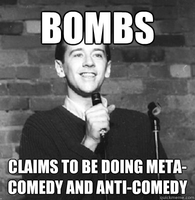 bombs claims to be doing meta-comedy and anti-comedy  Comedy Enthusiast