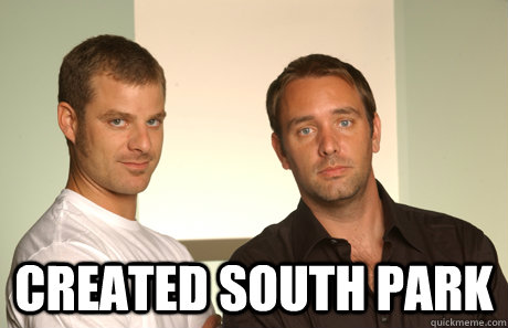  Created South Park  Good Guys Matt and Trey