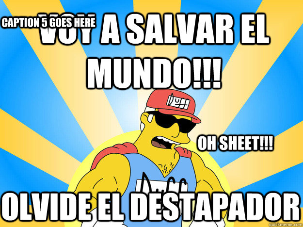 Voy a salvar el mundo!!! oh sheet!!!  olvide el destapador  Caption 5 goes here - Voy a salvar el mundo!!! oh sheet!!!  olvide el destapador  Caption 5 goes here  Duff Man