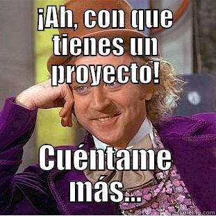 ¡AH, CON QUE TIENES UN PROYECTO! CUÉNTAME MÁS... Condescending Wonka