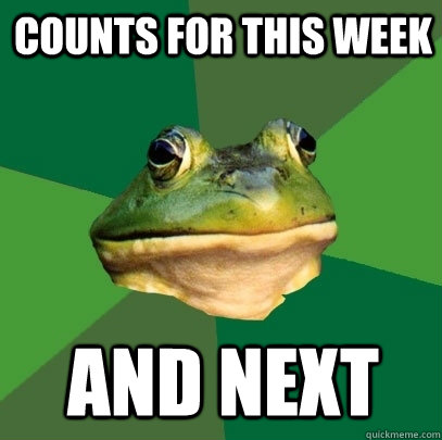 COUNTS FOR This week And next  Foul Bachelor Frog