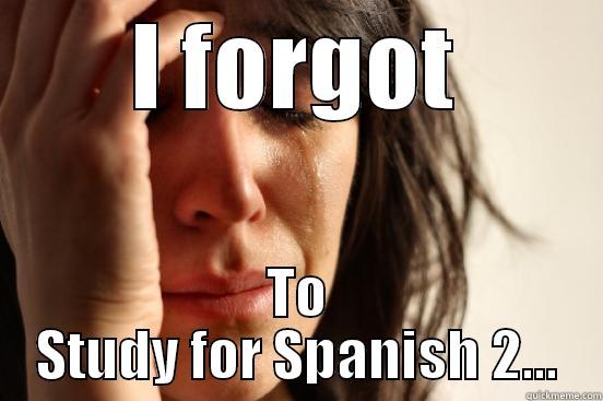 I FORGOT TO STUDY FOR SPANISH 2... First World Problems