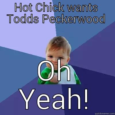 HOT CHICK WANTS TODDS PECKERWOOD OH YEAH! Success Kid