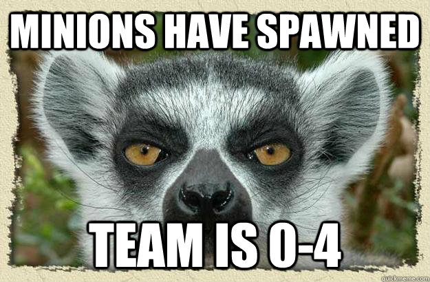 minions have spawned team is 0-4  League of Legends Lemur