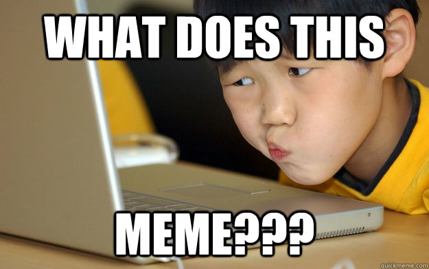 what does this meme??? - what does this meme???  Confused Asian