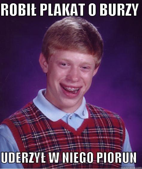 ROBIŁ PLAKAT O BURZY   UDERZYŁ W NIEGO PIORUN  Bad Luck Brian