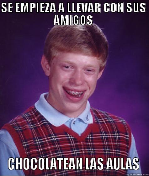 SE EMPIEZA A LLEVAR CON SUS AMIGOS CHOCOLATEAN LAS AULAS Bad Luck Brian