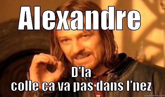 ALEXANDRE D'LA COLLE ÇA VA PAS DANS L'NEZ Boromir