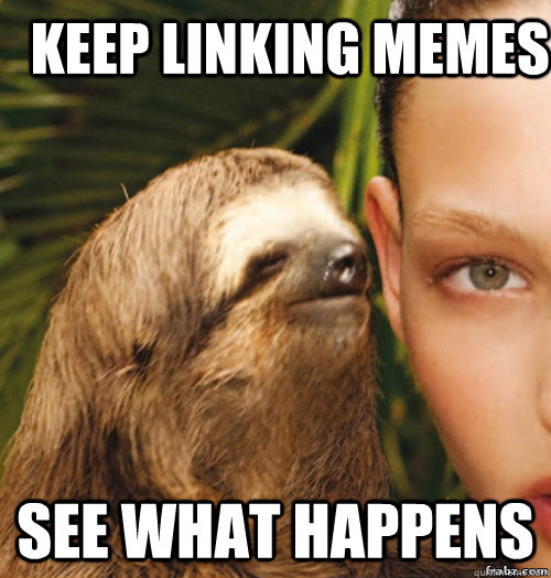 Keep linking memes See what happens  rape sloth