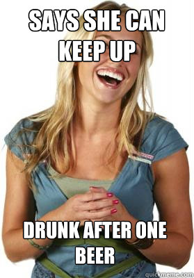 SAYS SHE CAN KEEP UP DRUNK AFTER ONE BEER  Friend Zone Fiona