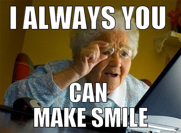I ALWAYS YOU CAN    MAKE SMILE   Grandma finds the Internet