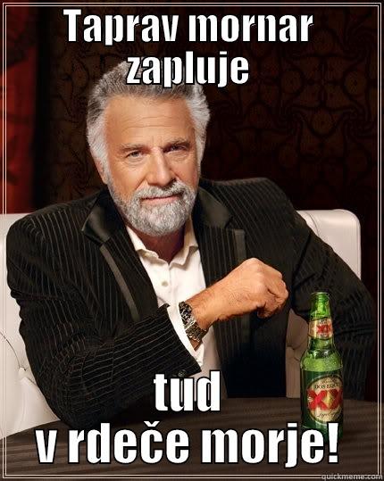 TAPRAV MORNAR ZAPLUJE TUD V RDEČE MORJE! The Most Interesting Man In The World