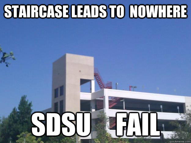 Staircase Leads to  nowhere  sdsu     Fail  