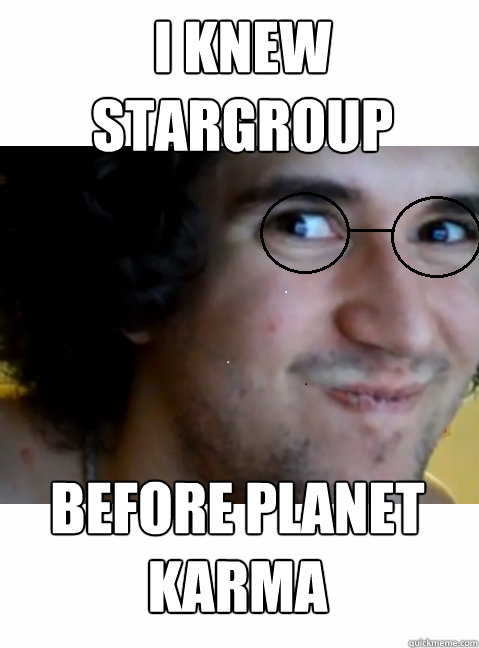 I knew stargroup before planet karma  HIPSTER STEPMANIA