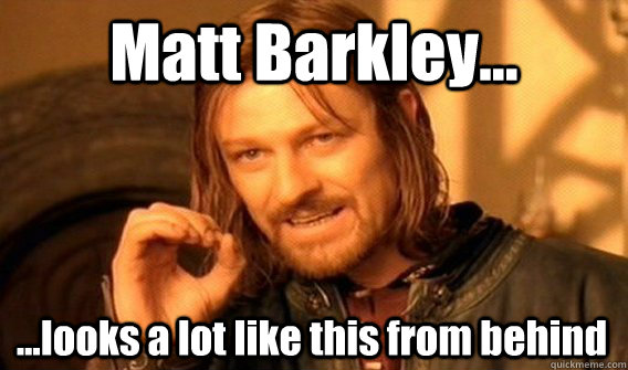 Matt Barkley... ...looks a lot like this from behind  One Does Not Simply