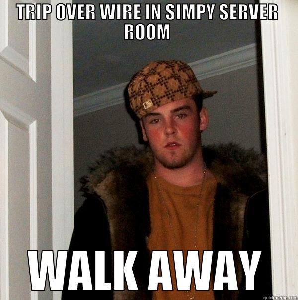 TRIP OVER WIRE IN SIMPY SERVER ROOM WALK AWAY Scumbag Steve