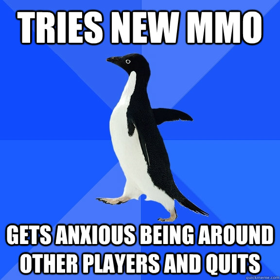 Tries new MMO gets anxious being around other players and quits  Socially Awkward Penguin