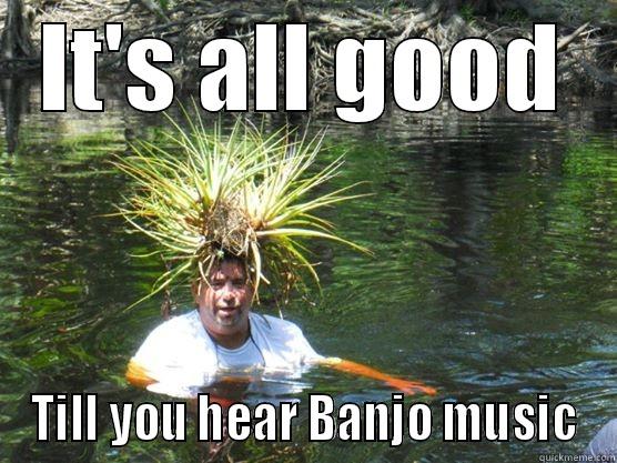 Banjo Music - IT'S ALL GOOD TILL YOU HEAR BANJO MUSIC Misc