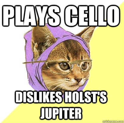 Plays cello dislikes holst's jupiter  Hipster Kitty