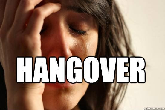 HANGOVER   First World Problems