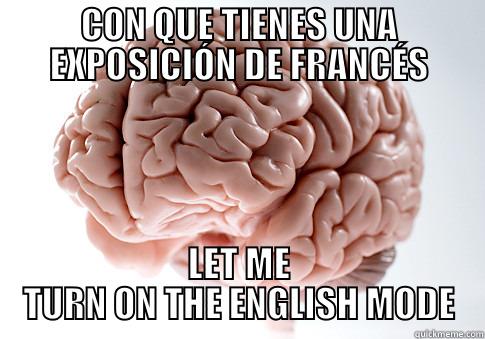CON QUE TIENES UNA EXPOSICIÓN DE FRANCÉS LET ME TURN ON THE ENGLISH MODE Scumbag Brain