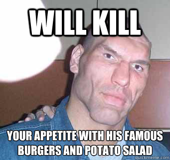 will kill your appetite with his famous burgers and potato salad  