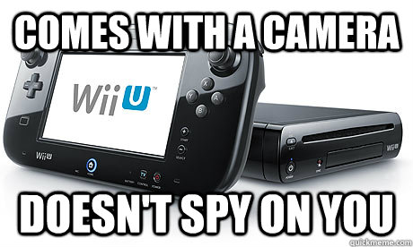 Comes with a camera Doesn't spy on you  Wii-U