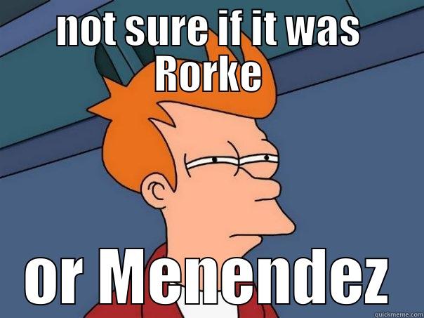 NOT SURE IF IT WAS RORKE OR MENENDEZ Futurama Fry