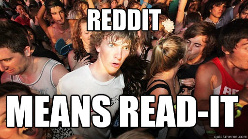 REDDIT Means read-it   Sudden Clarity Clarence