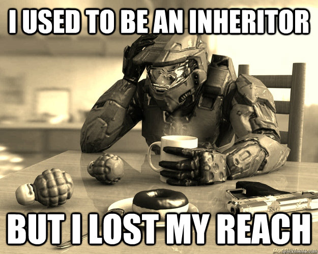 I used to be an inheritor But I lost my reach - First World Halo - quickmeme