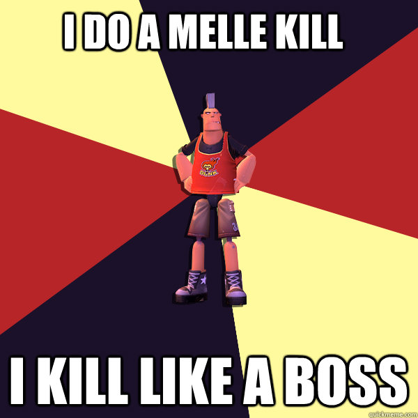 i do a melle kill i kill like a boss  MicroVolts